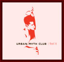 Urban Myth Club single- I Feel It